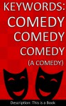 Keywords: Comedy Comedy Comedy (A Comedy) - Trevor Mcinsley