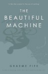 The Beautiful Machine: A Life in Cycling, from Tour de France to Cinder Hill - Graeme Fife