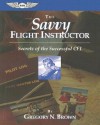 The Savvy Flight Instructor: Secrets of the Successful CFI - Gregory N. Brown, Sean E. Elliott