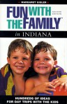 Fun with the Family in Indiana: Hundreds of Ideas for Day Trips with the Kids - Margaret Gisler