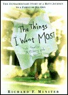 The Things I Want Most: The Extraordinary Story Of A Boy's Journey To A Family Of His Own - Richard Miniter