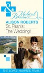 St Piran's: The Wedding! (Mills & Boon Medical) (St Piran's Hospital - Book 9) - Alison Roberts