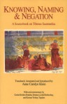 Knowing, Naming And Negation: A Sourcebook On Tibetan Sautrantika - Anne Klein