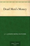 Dead Men's Money - J.S. Fletcher