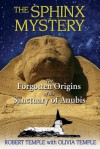 The Sphinx Mystery: The Forgotten Origins of the Sanctuary of Anubis - Robert K.G. Temple