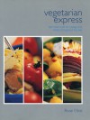 Vegetarian Express: Fast Fresh Food for Energy and Vitality Throughout the Day - Rose Elliot