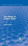 The Theory of Logical Types, - Irving M. Copi