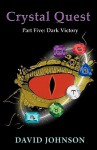 Crystal Quest Part Five: Dark Victory - David Johnson