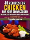 40 Recipes For Chicken For Your Slow Cooker – Including 10 Slow Cooker Chicken Wings Recipes - Pamela Kazmierczak