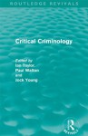 Critical Criminology (Routledge Revivals) - Ian Taylor, Paul Walton, Jock Young