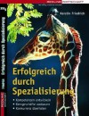 Erfolgreich Durch Spezialisierung.Kompetenzen Entwickeln; Kerngeschäfte Ausbauen; Konkurrenz überholen - Kerstin Friedrich