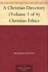 A Christian Directory (Volume 1 of 4) Christian Ethics - George Virtue, Richard Baxter