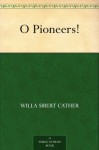 O Pioneers! - Willa Sibert Cather