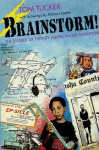 Brainstorms!: The Stories of Twenty American Kid Inventors - Tom Tucker, Richard Loehle