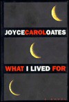 What I Lived For - Joyce Carol Oates