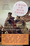 I Wish I'd Been There: Twenty Historians Bring to Life the Dramatic Events That Changed America - Byron Hollinshead