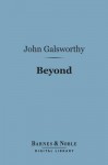 Beyond (Barnes & Noble Digital Library) - John Galsworthy