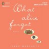 What Alice Forgot - Liane Moriarty, Tamara Lovatt-Smith