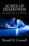 Acres of Diamonds: All Good Things Are Possible, Right Where You Are, and Now! - Russell H. Conwell, Robert Shackleton