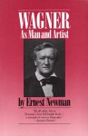 Wagner as Man & Artist - Ernest Newman