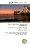 Controversies about Opus Dei - Agnes F. Vandome, John McBrewster, Sam B Miller II