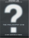 The Philosophy Gym - Stephen Law