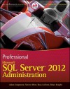 Professional Microsoft SQL Server 2012 Administration - Adam Jorgensen, Steven Wort, Ross LoForte, Patrick LeBlanc