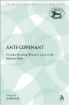 Anti-Covenant: Counter-Reading Women's Lives in the Hebrew Bible - Mieke Bal