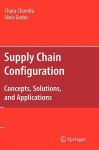 Supply Chain Configuration: Concepts, Solutions, and Applications - Charu Chandra