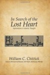 In Search of the Lost Heart: Explorations in Islamic Thought - William C. Chittick, Mohammed Rustom, Atif Khalil, Kazuyo Murata