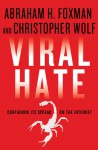 Viral Hate: Containing Its Spread on the Internet - Abraham H. Foxman, Christopher Wolf