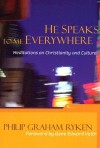 He Speaks to Me Everywhere: Meditations on Christianity and Culture - Philip Graham Ryken