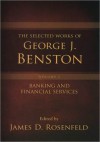 The Selected Works of George J. Benston, Volume 1: Banking and Financial Services - George J. Benston, James Rosenfeld