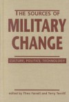 The Sources Of Military Change: Culture, Politics, Technology - Theo Farrell, Terry Terriff