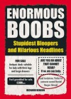 Enormous Boobs: Stupidest Bloopers and Hilarious Headlines - Richard Benson