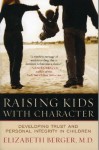 Raising Kids with Character: Developing Trust and Personal Integrity in Children - Elizabeth Berger