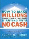 How to Make Millions in Real Estate in Three Years Startingwith No Cash: Fourth Edition - Tyler G. Hicks