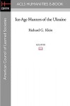 Ice-Age Hunters of the Ukraine - Richard G. Klein