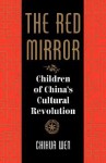 The Red Mirror: Children Of China's Cultural Revolution - Chihua Wen, Bruce Jones