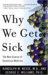 Why We Get Sick: The New Science of Darwinian Medicine - Randolph M. Nesse, George C. Williams