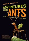 Adventures among Ants: A Global Safari with a Cast of Trillions - Mark W. Moffett