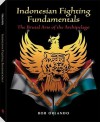 Indonesian Fighting Fundamentals: The Brutal Arts Of The Archipelago - Bob Orlando