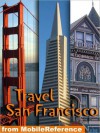 Travel San Francisco, California: illustrated city guide and maps - MobileReference