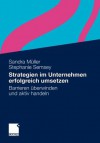 Strategien Im Unternehmen Erfolgreich Umsetzen: Barrieren Uberwinden Und Aktiv Handeln - Sandra Müller, Stephanie Semsey