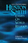 Essays on World Religion - Huston Smith, M. Darrol Bryant