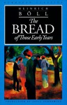 The Bread of Those Early Years - Heinrich Böll, Leila Vennewitz