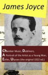 The Collected Works of James Joyce: Chamber Music + Dubliners + A Portrait of the Artist as a Young Man + Exiles + Ulysses (the original 1922 ed.) - James Joyce