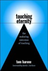 Touching Eternity: The Enduring Outcomes of Teaching - Tom Barone