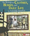 The Scoop on Clothes, Homes, and Daily Life in Colonial America - Elizabeth Raum