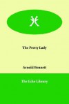 The Pretty Lady - Arnold Bennett